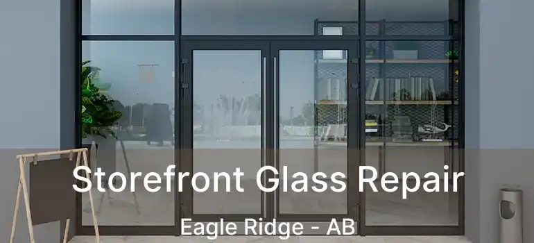  Storefront Glass Repair Eagle Ridge - AB