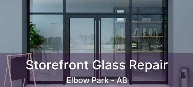  Storefront Glass Repair Elbow Park - AB