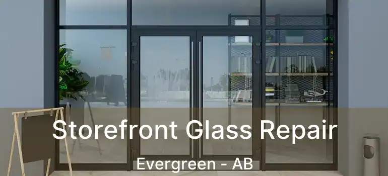  Storefront Glass Repair Evergreen - AB