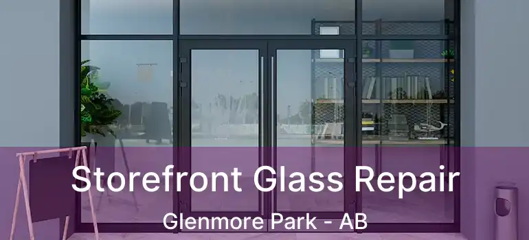  Storefront Glass Repair Glenmore Park - AB