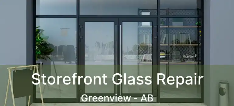  Storefront Glass Repair Greenview - AB