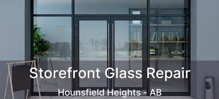  Storefront Glass Repair Hounsfield Heights - AB
