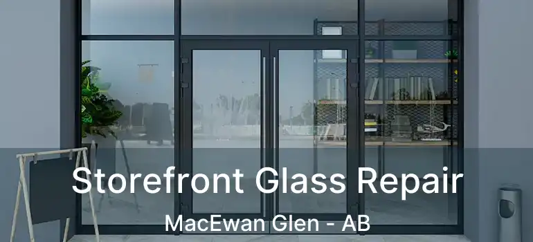  Storefront Glass Repair MacEwan Glen - AB