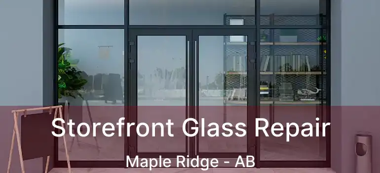  Storefront Glass Repair Maple Ridge - AB