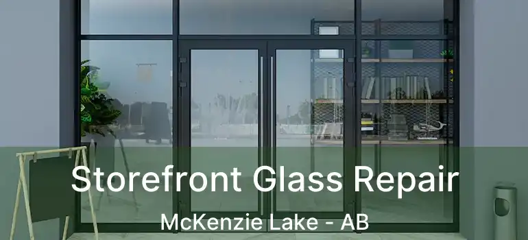  Storefront Glass Repair McKenzie Lake - AB