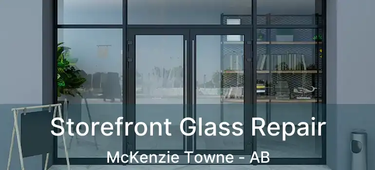  Storefront Glass Repair McKenzie Towne - AB