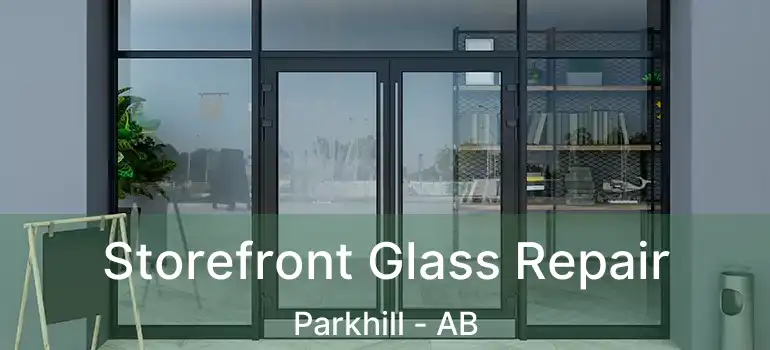  Storefront Glass Repair Parkhill - AB