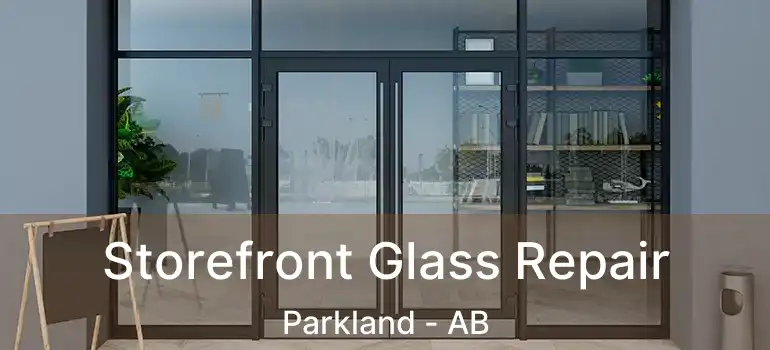  Storefront Glass Repair Parkland - AB