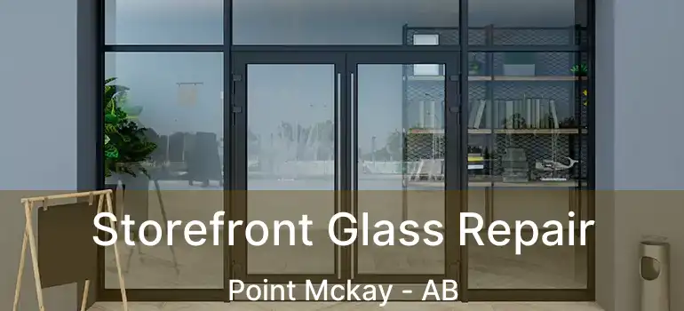  Storefront Glass Repair Point Mckay - AB