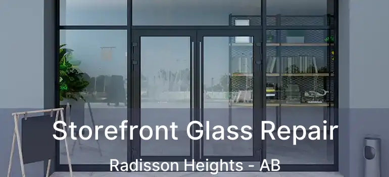  Storefront Glass Repair Radisson Heights - AB