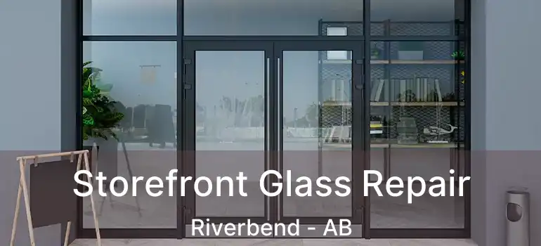  Storefront Glass Repair Riverbend - AB