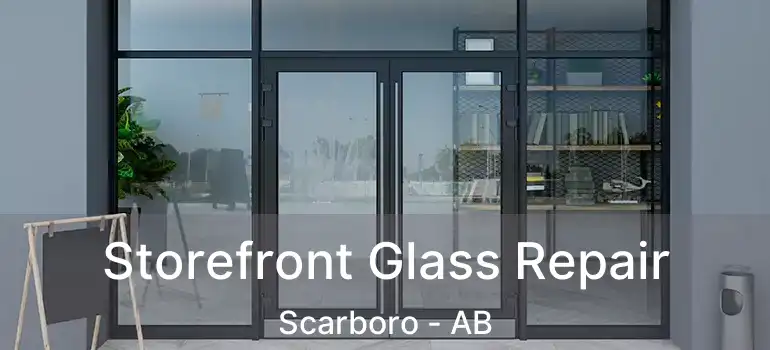  Storefront Glass Repair Scarboro - AB