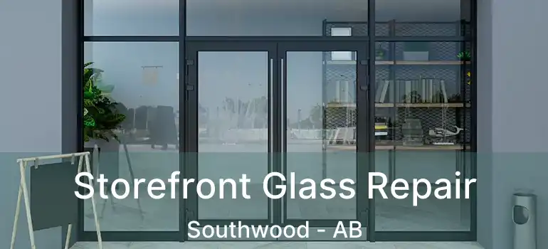  Storefront Glass Repair Southwood - AB