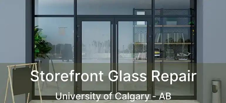  Storefront Glass Repair University of Calgary - AB