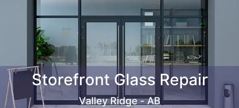  Storefront Glass Repair Valley Ridge - AB