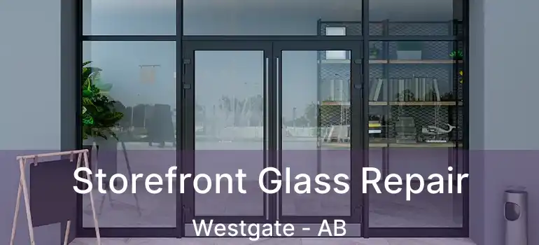  Storefront Glass Repair Westgate - AB