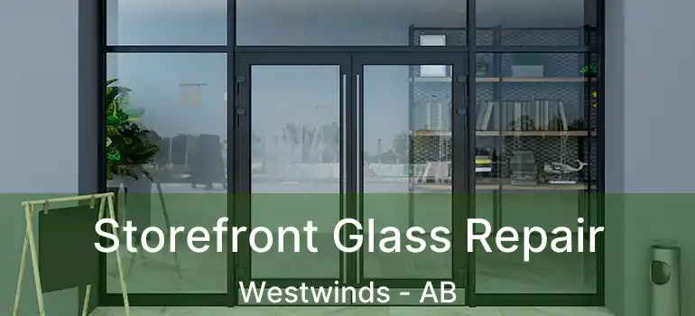  Storefront Glass Repair Westwinds - AB