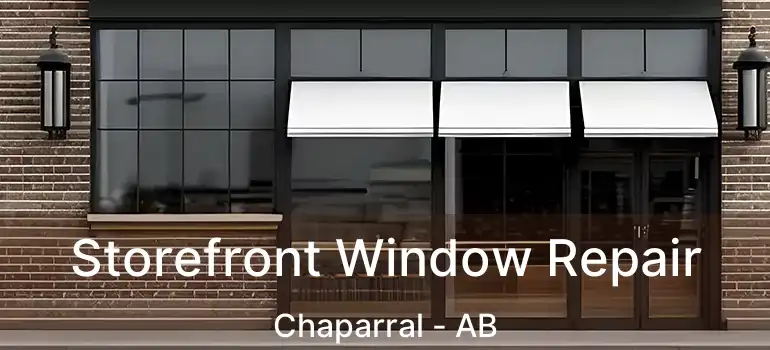  Storefront Window Repair Chaparral - AB