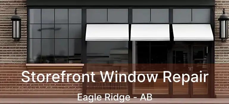 Storefront Window Repair Eagle Ridge - AB