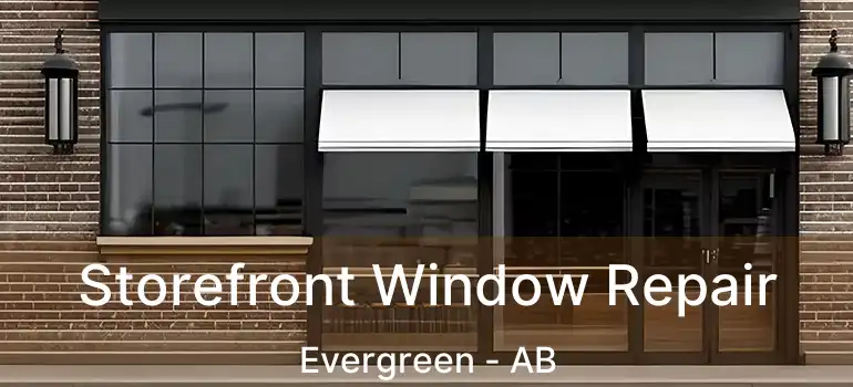  Storefront Window Repair Evergreen - AB