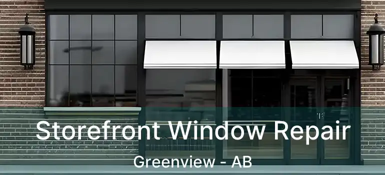  Storefront Window Repair Greenview - AB