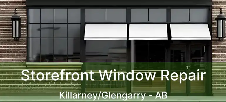  Storefront Window Repair Killarney/Glengarry - AB
