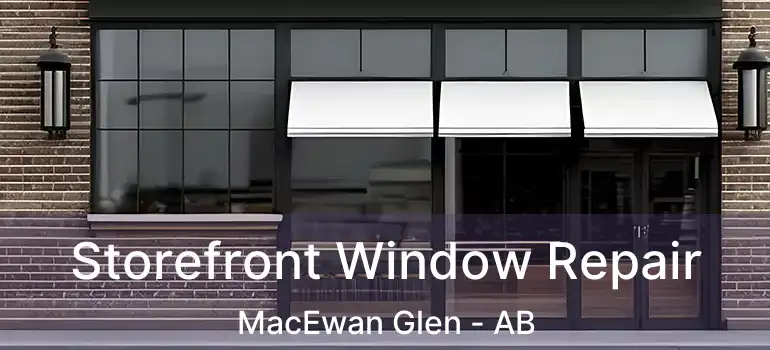  Storefront Window Repair MacEwan Glen - AB
