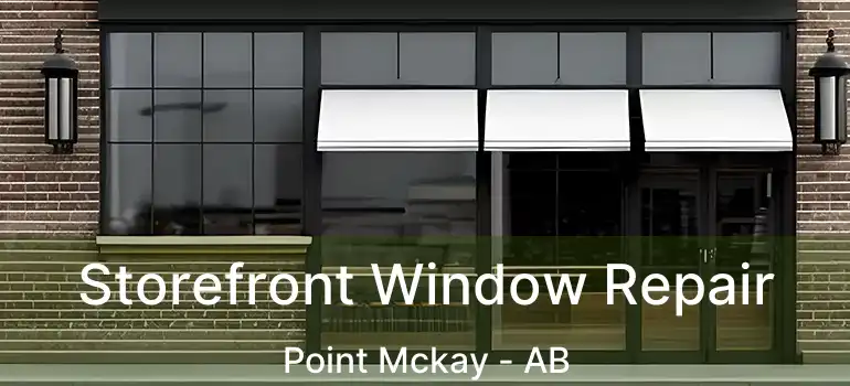  Storefront Window Repair Point Mckay - AB