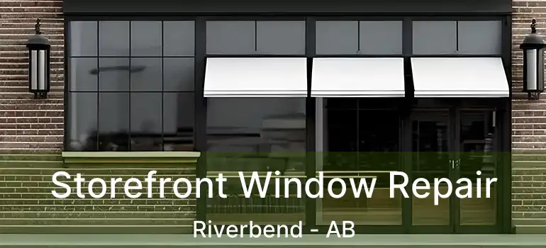  Storefront Window Repair Riverbend - AB