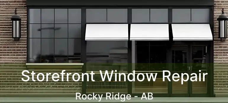  Storefront Window Repair Rocky Ridge - AB