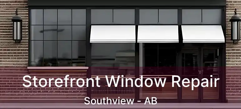  Storefront Window Repair Southview - AB
