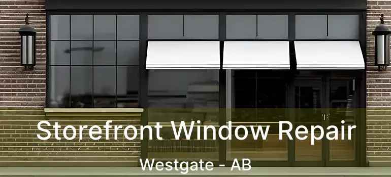  Storefront Window Repair Westgate - AB