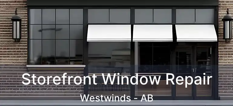  Storefront Window Repair Westwinds - AB