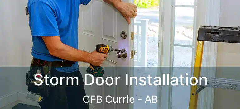  Storm Door Installation CFB Currie - AB