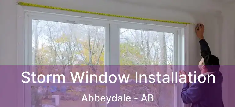  Storm Window Installation Abbeydale - AB