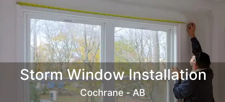  Storm Window Installation Cochrane - AB