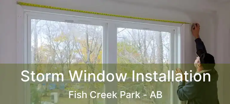  Storm Window Installation Fish Creek Park - AB