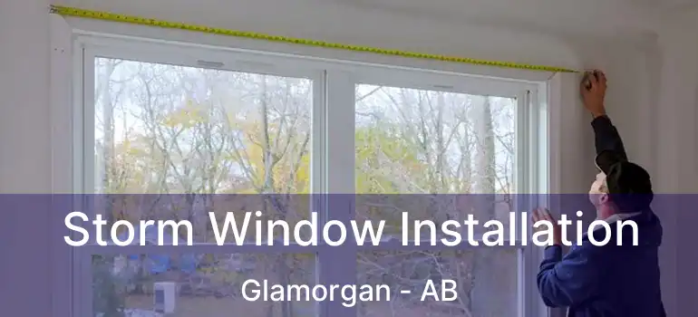  Storm Window Installation Glamorgan - AB