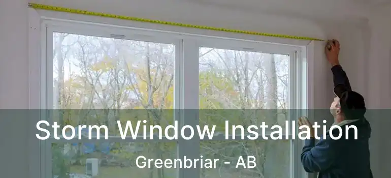  Storm Window Installation Greenbriar - AB