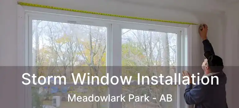 Storm Window Installation Meadowlark Park - AB