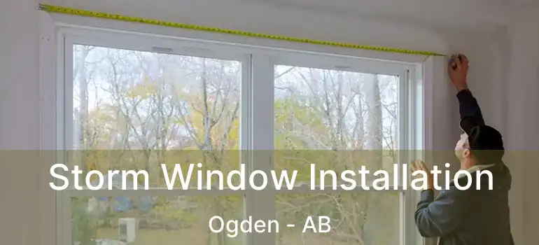  Storm Window Installation Ogden - AB