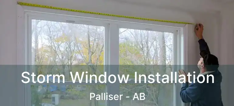  Storm Window Installation Palliser - AB
