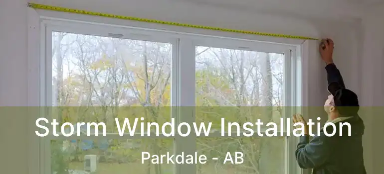  Storm Window Installation Parkdale - AB