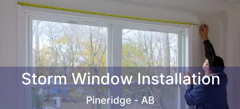  Storm Window Installation Pineridge - AB