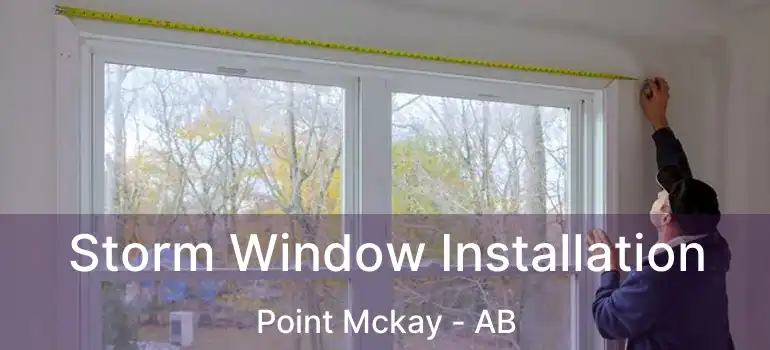  Storm Window Installation Point Mckay - AB