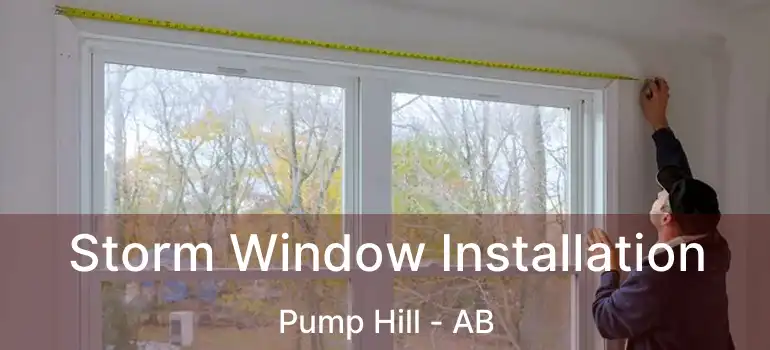  Storm Window Installation Pump Hill - AB