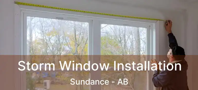  Storm Window Installation Sundance - AB