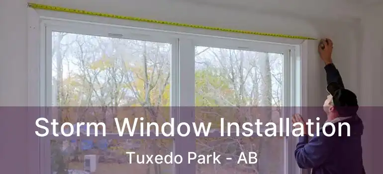  Storm Window Installation Tuxedo Park - AB