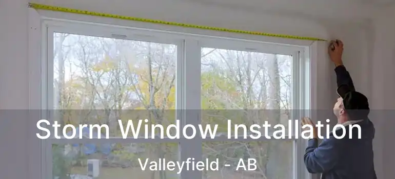  Storm Window Installation Valleyfield - AB