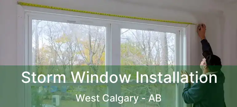  Storm Window Installation West Calgary - AB